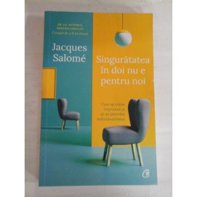 Singuratatea in doi  nu e pentru noi - Jacques  SALOME